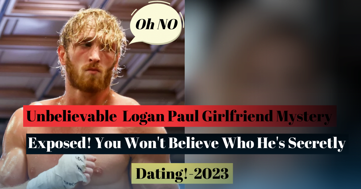 Logan Paul Girlfriend